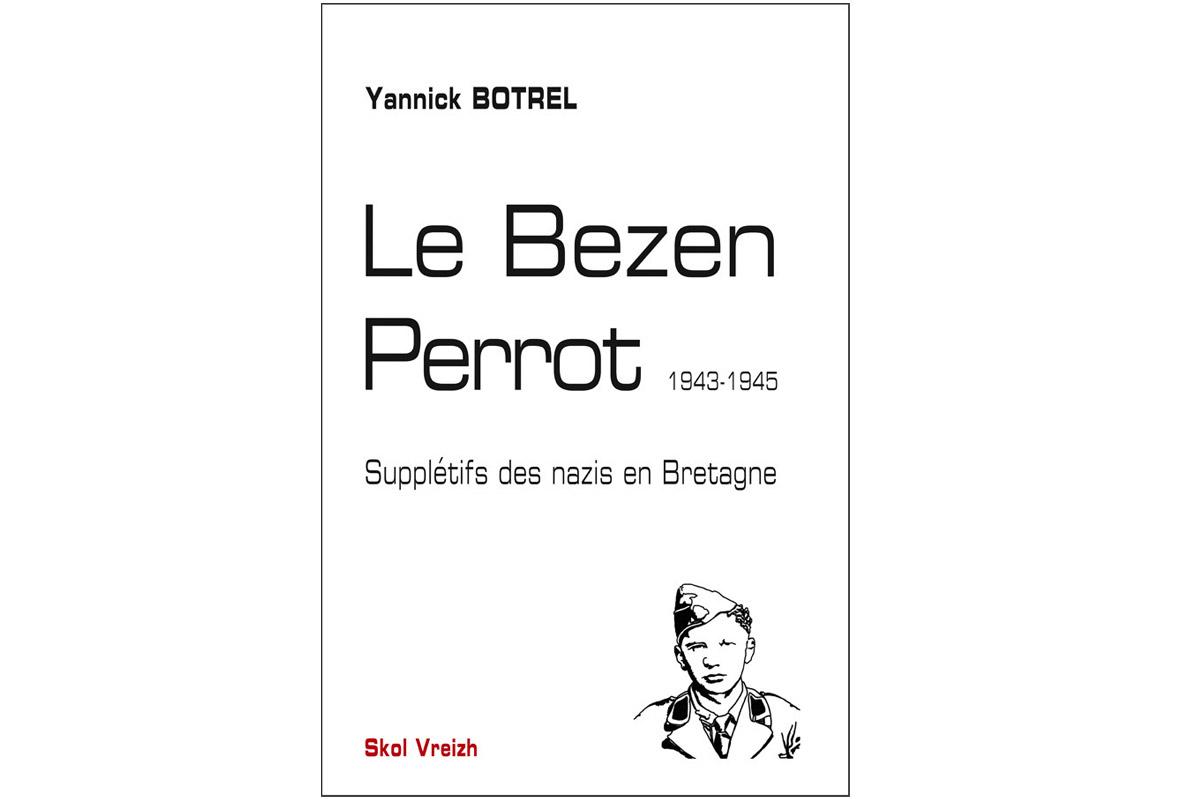 Couverture du livre de Yannick Botrel paru en 2024 : Le Bezen Perrot 1943 – 1945 - Supplétifs des nazis en Bretagne.